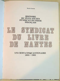 Histoire du plus ancien syndicat ouvrier français. Le syndicat du livre à Nantes. Un cent-cinquantenaire 1833-1983