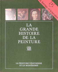 La grande histoire de la peinture. T.7 La peinture vénitienne et le Maniérisme 1500-1615
