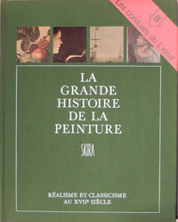 La grande histoire de la peinture. T.8 Réalisme et classicisme au XVIIème 1600-1670