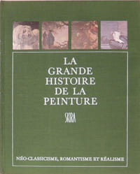 La grande histoire de la peinture. T.13 Néoclassicisme, romantisme et réalisme 1789-1870