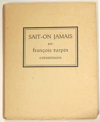 Sait-on jamais par François Turpin contentinois. Essai sur l'auteur et son uvre par Jean Julien Lemordant. Trois dessins de Lipa