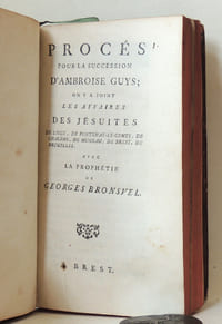 "Procés pour la succession d'Ambroise Guys ; on y a joint les Affaires des jésuites de Liège, de Fontenay-le-Comte, de Challons, de Muneau, de Brest, de Bruxelles, avec la prophétie de Georges Bronsvel. (contenant les affaires nommées au titre, l'histoire d'Ambroise Guys, le mémoire des Pères de la compagnie de Jésus pour servir de réponse au réquisitoire, le réquisitoire, l'arrest du conseil d'état du Roi et les pièces justificatives.[relié avec] Secreta monita ou advis secrets de la société de Jesus."