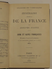 Itinéraire général de la France par Adolphe Joanne. Jura et Alpes françaises. 21 cartes, 4 plans et 2 panoramas, avec des renseignement pratiques mis au courant en 1886