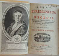 Saint-Evremoniana ou receuil (sic) de diverses pièces curieuses. Avec des pensées judicieuses, de beaux traits d'histoire et des remarques très utiles de Monsieur de Sainte-Evremont