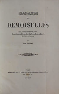 Magasin des demoiselles. Morale, histoire ancienne et moderne, science, économie domestique, littérature, beaux-arts, voyages, biographie, petit courrier des demoiselles. 7ème année 1850-1851