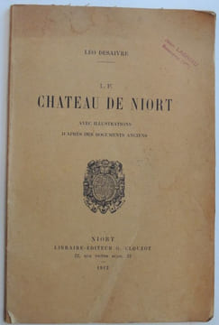 Le château de Niort. Avec illustrations d'après des documents anciens. Desaivre Léo .