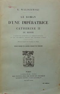 Le roman d'une impératrice. Catherine II de Russie d'après ses mémoires, sa correspondance, et les documents inédits des archives d'état.
