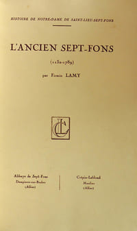 Histoire de Notre-Dame de Sept-Fons : L'ancien Sept-Fons (1132-1789) / Sept-Fons moderne et contemporain (1789-1936