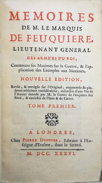 Mémoires de M. Le Marquis de Feuquière, lieutenant général des armées du Roi, contenans ses maximes sur la guerre ,& l'application des exemples aux maximes. Nouvelle édition revue et corrigée sur l'originale, augmentée de plusieurs additions considérables, ensemble d'une vie de l'auteur donnée par M. Le Comte de Feuquière son frère & enrichie de plans et de cartes