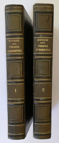 Histoire des troupes étrangères au service de la France depuis leur origine jusqu'à nos jours et de tous les régiments levés dans les pays conquis sous la première République et l'Empire.