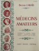 Médecins amateurs : Léonard de Vinci / Cervantes / Descartes / La Fontaine / Mme de Sévigné / Diderot / Mirabeau / Bernardin de Saint Pierre / ...