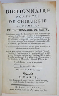Dictionnaire portatif de santé, dans lequel tout le monde peut prendre une connaissance suffisante de toutes les maladies, des différents signes qui les caractérisent chacune en particulier, des moyens les plus sûr pour s'en préserver ou des remèdes les plus efficaces pour se guérir et enfin de toutes les instructions nécessaires pour être soi-même son propre médecin. Cinquième édition revue et corrigée. Le troisième volume est constitué par un Dictionnaire de chirurgie, par M. Sue Le jeune (seconde édition revue et augmentée)