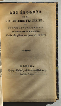Les époques de la galanterie française ou toutes les bizarreries appartiennent à l'amour. Choix de pièces en prose et en vers.