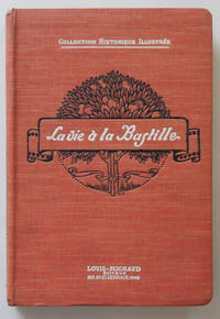 La vie à la Bastille, souvenirs d'un prisonnier d'après les documents d'archives et les mémoires.