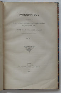 Lyonnoisiana ou recueil de balivernes, rencontres, anecdotes, réflexions, etc. ayant trait à la ville de Lyon et extrait des papiers de feu Pétrus Violette par M. M***