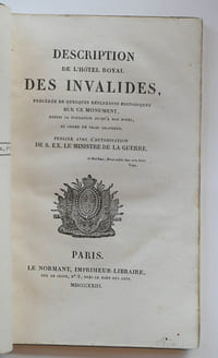 Description de l'hôtel royal des Invalides précédée de quelques réflexions historiques sur ce monument, depuis sa fondation jusqu'à nos jours et orné de trois  gravures. Publiée avec l'autorisation de S. Ex. Le ministre de la guerre