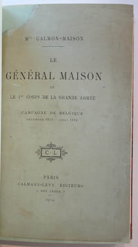 Le général Maison et le 1er corps de la grande armée. Campagne de Belgique Décembre 1813-Avril 1814