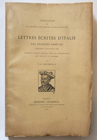 Lettres écrites d'Italie par François Rabelais (Décembre 1535-Février 1536) Nouvelle édition critique avec une introduction, des notes et un appendice par V. L. Bourrilly