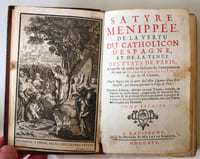 Satyre Ménippée, de la vertue du catholicon d'Espagne, et de la tenue des états de Paris, à laquelle est ajouté un discours sur l'interprétation du mot de Higuiero dei inferno & qui en est l'auteur. Plus le Regret sur la mort de l'Asne ligueur d'une damoiselle, qui mourut pendant le siège de Paris. Dernière édition, divisée en trois tomes, enrichie de figures en taille douce, augmentée de nouvelles remarques & de plusieurs pièces qui servent à prouver & à éclaircir les endroits les plus difficiles, avec des tables très-amples des matières