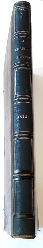 La chasse illustrée. Journal des chasseurs et la vie à la campagne. 5ème Année. 1872 (du N°1 du  6 janvier 1872 au N° 52 du 28 décembre 1872)