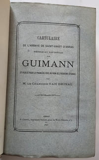 Cartulaire de l'abbaye de Saint-Vaast d'Arras rédigé au XIIème siècle par Guimann et publié pour la première fois au nom de l'Académie d'Arras par M. le Chanoine Van Drival. Exemplaire de l'auteur (TEXTE en LATIN)