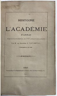 Histoire de l'Académie d'Arras depuis sa fondation en 1737 jusqu'à nos jours par M. le Chanoine E. Van Drival.