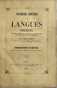 Grammaire comparée des langues bibliques. Application des découvertes de Champollion à l'étude des langues dans lesquelles ont été écrites les livres saints. (Première partie 1853 / Deuxième partie 1858 / Troisième partie 1861). Relié avec : Premières notions d'une grammaire comparée de l'hébreu, du chaldéen, du syriaque et de l'arabe, avec un appendice sur les langues égyptiennes (1858)