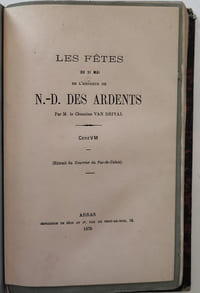 Recueil composite comprenant :1° Récit des fêtes célébrées à Arras les 15, 16 et 17 juillet 1860 à l'occasion de la béatification et de la réception d'une relique insigne de B.J. Labre suivi des discours et panégyriques des archevêques de Rouen, Nîmes et Poitiers. / 2° Description des fêtes du 21 mai solennisées à Arras en l'honneur de N.-D. des Ardents / 3°Fêtes du 21 mai en l'honneur de N.-D. des Ardents (Tiré à part du Courrier du Pas-de-Calais) / 4°Catalogue des objets d'Art Religieux du moyen age, de la Renaissance et des temps modernes exposés à l'hotel Liedekerke à Malines. Septembre 1864. Rédigé par W.H. James Weale (seconde édition) / 5° Catalogue de l'exposition d'objets d'Art Religieux de Lille 1874