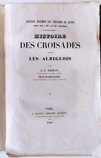 Histoire des croisades contre les Albigeois. Nouveaux documens sur l'histoire de France au 11e, 12e, et 13e siècles.