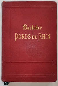 Les Bords du Rhin, la Forêt-noire, les Vosges. Manuel du Voyageur par Karl Baedeker. Dix-huitième édition revue et mise à jour.