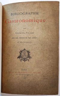 Bibliographie gastronomique par Georges Vicaire avec une préface de Paul Ginistry. La cuisine - La table - L'office - Les aliments - les vins - les cuisiniers et les cuisinières - les gourmands et les gastronomes - l'économie domestique - Facéties - dissertations singulières. Pièces de théâtre, etc. , etc.  depuis le XVè siècle jusqu'à nos jours. avec des fac-similés.