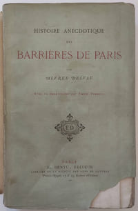 Histoire anecdotique des barrières de Paris par Alfred Delvau avec 10 eau-fortes par Emile Thérond