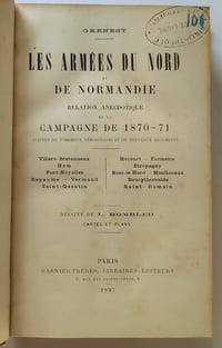 Les armées du nord et de Normandie. Relation anecdotique de la campagne de 1870-71 d'après de nombreux témoignages et nouveaux documents (Villiers-Bretonneux / Ham / Pont-Noyelles / Bapaume / Vermand / Saint-Quentin / Hécourt / Formerie / Etrepagny / Bosc-le-Hard / Moulineaux / Bourgtheroulde / Saint-Romain)