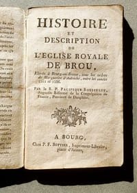 Histoire et description de l'Eglise royale de Brou, Elevée à Bourg-en-Bresse, sous les ordres de Marguerite d'Autrice, entre les années 1511 et 1536. Par le R.P. Pacifique Rousselet, Augustin réformé de la Congrégation de France, Province du Dauphiné.