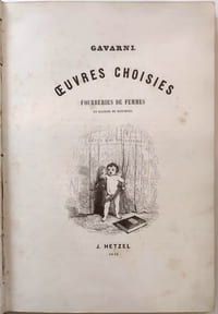Œuvres choisies de Gavarni. - Fourberies de femmes en matière de sentiment - Clichy - Paris le soitr. Revues, corrigées et nouvellement classées par l'Auteur. Etudes de mœurs contemporaines.  Avec des notices en tête de chaque série par Laurent-Jan, Lireux & Léon Gozlan