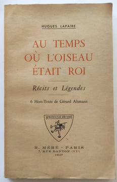 Au temps où l'oiseau était roi. Récits et légendes. 6 hors-texte de Gérard Altmann. Lapaire Hugues