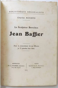 Le sculpteur Berrichon Jean Baffier. Avec la nomenclature de ses œuvres et 12 planches hors-texte