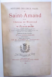 Histoire des deux villes de Saint-Amand et du château de Montrond par M. C.-N. Victor Maillard, publiée par les soins de son fils Gustave Mallard, avec une préface de M. L'abbé S. Clément