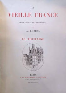 La vieille France. La Touraine. Textes, dessins et lithographies de A. Robida