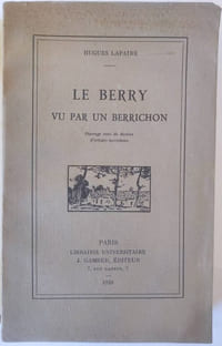 Le Berry vu par un berrichon. Ouvrage orné de dessins d'artistes berrichons