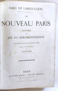 Le Nouveau Paris. Histoire de ses 20 arrondissements. Illustrations par Gustave Doré. Cartes topographiques par Desbuisson