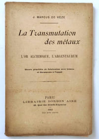 La transmutation des métaux L'or alchimique, l'Argentaurum Divers procédés de fabrication avec lettres et documents à l'appui