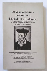 Les vraies centuries et prophéties de Michel Nostradamus médecin, astrologue et conseiller ordinaire des Roi Henri II, François II et Charles IX (1503-1566) Le grand voyant de Salon