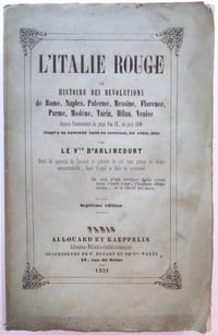 L'Italie rouge ou histoire des révolutions de Rome, Naples, Palerme, Messine, Florence, Parme, Modène, Turin, Milan, Venise depuis l'avènement du Pape pie IX en Juin 1846 jusqu'à sa rentrée dans la capitale en avril 1850 par Le Vte d'Arlincourt (septième édition)
