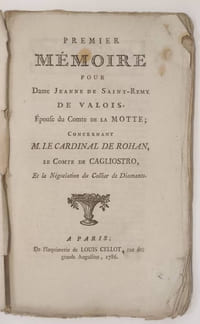 "Affaire du Collier. Premier mémoire pour Dame Jeanne de Saint-Rémy de Valois, Epouse du Comte de La Motte ; concernant le Cardinal de Rohan, le Comte de Cagliostro et la négociation du collier de diamant"