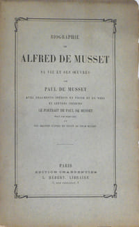 Biographie de Alfred de Musset avec fragments inédits en prose et en vers et lettres inédites, le portrait de Paul de Musset gravé par Dubouchet, et une gravure d'après un dessin de Emile Bayard