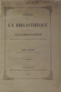 Notice sur la Bibliothèque de la Faculté de Médecine de Montpellier pour servir à l'histoire de cette faculté
