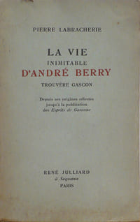 La vie inimitable d'André Berry Trouvère Gascon, depuis ses origines célestes jusqu'à la publication des Esprits de Garonne