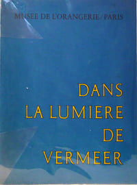 (Cinq siècle de peinture) Dans la lumière de Vermeer Exposition au Musée de l'Orangerie des Tuileries