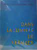 (Cinq siècle de peinture) Dans la lumière de Vermeer Exposition au Musée de l'Orangerie des Tuileries. Collectif Collectif .